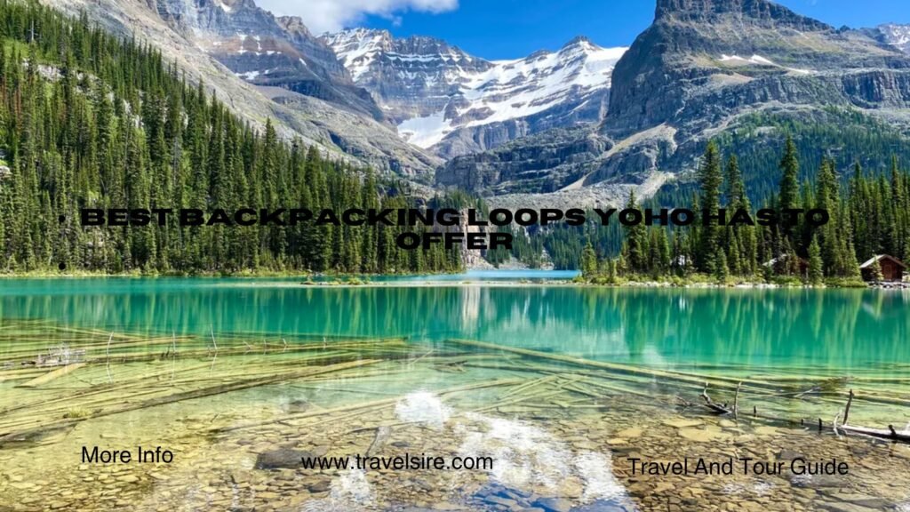 Best Backpacking Loops Yoho Has to Offer 2 Travel Sire