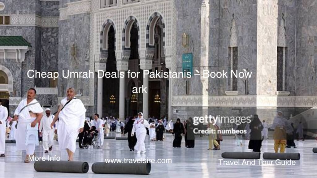 Cheap Umrah Deals for Pakistanis Book Now Travel Sire