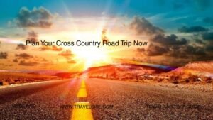 Plan Your Cross Country Road Trip Now