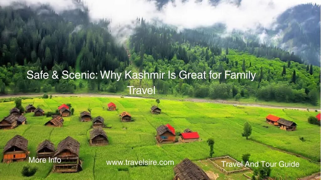 Safe Scenic Why Kashmir Is Great for Family Travel 2 Travel Sire