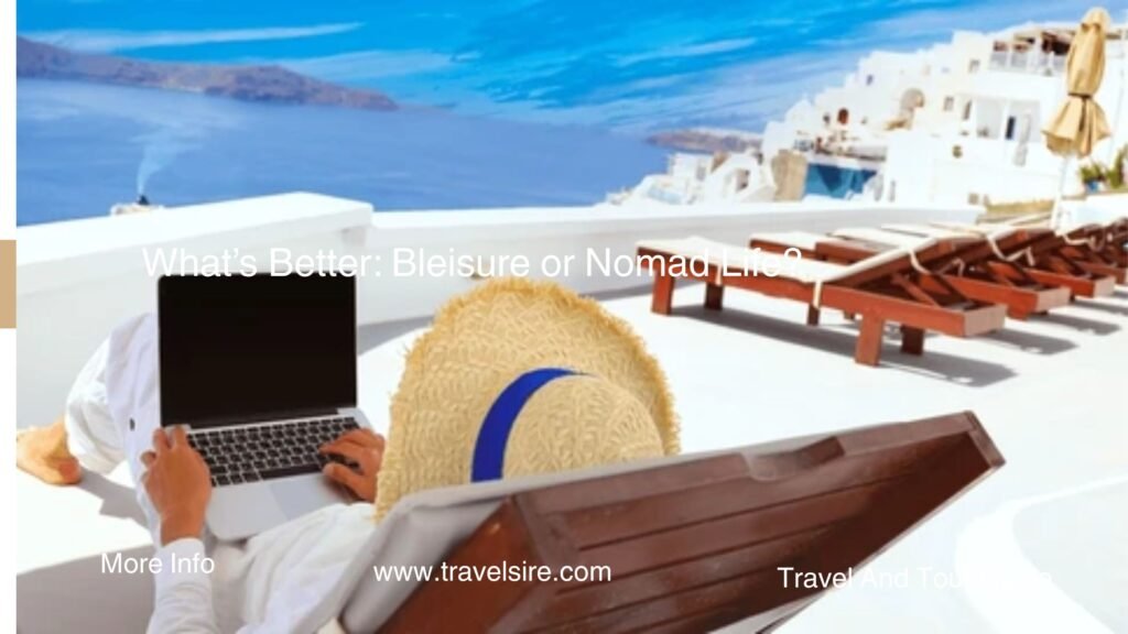 Whats Better Bleisure or Nomad Life
