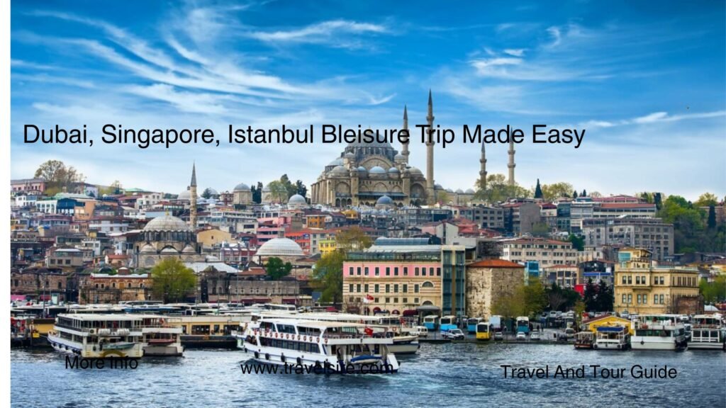 Dubai Singapore Istanbul Bleisure Trip Made Easy 2 Travel Sire