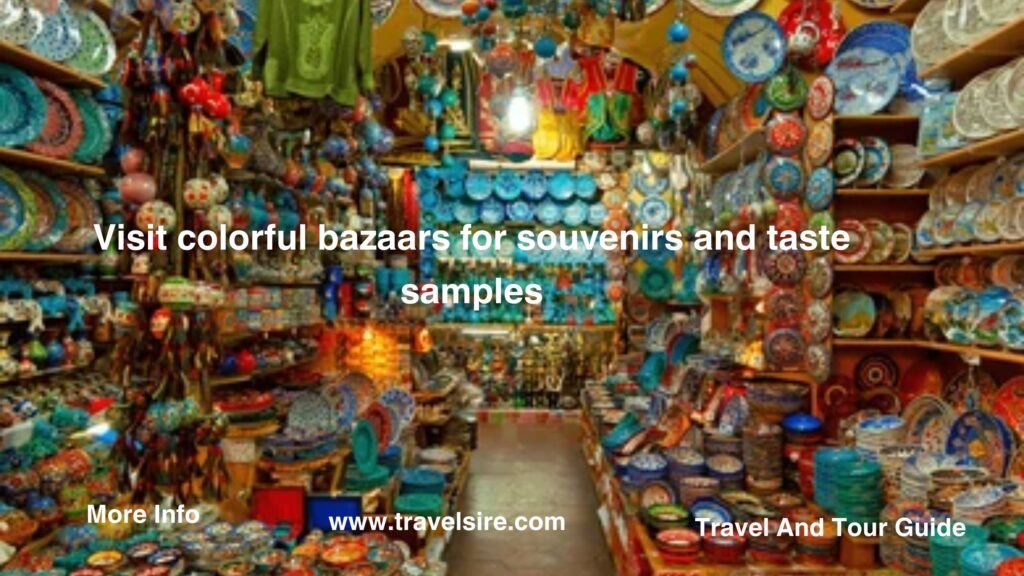 Visit colorful bazaars for souvenirs and taste samples 2 Travel Sire